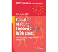 Education of Young Children Caught in Disasters: Multidisciplinary Perspectives and Interventions (Educating the Young Child, 19)