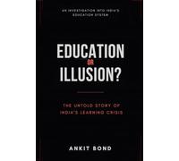 EDUCATION OR ILLUSION?: THE UNTOLD STORY OF INDIA'S LEARNING CRISIS