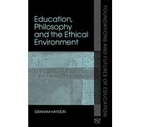 Education, Philosophy and the Ethical Environment (Foundations and Futures of Education)