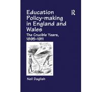 Education Policy Making in England and Wales: The Crucible Years, 1895-1911 (Woburn Education Series)