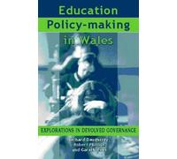 Education Policy Making in Wales: Explorations in Devolved Governance