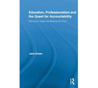 Education, Professionalism, and the Quest for Accountability: Hitting the Target but Missing the Point (Routledge International Studies in the Philosophy of Education)