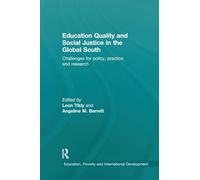 Education Quality and Social Justice in the Global South: Challenges for policy, practice and research (Education, Poverty and International Development)