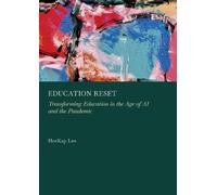 Education Reset: Transforming Education in the Age of Ai and the Pandemic