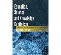 Education, Science and Knowledge Capitalism: Creativity and the Promise of Openness: 25 (Global Studies in Education)