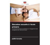 Éducation sexuelle à l'école primaire: Une étude empirique qualitative sur l'engagement des enseignants de l'école primaire