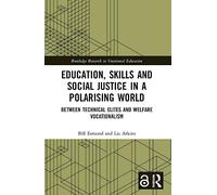 Education, Skills and Social Justice in a Polarising World: Between Technical Elites and Welfare Vocationalism (Routledge Research in Vocational Education)