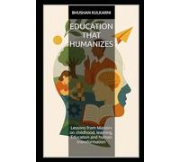 Education That Humanizes: Lessons from Masters on childhood, learning, Education and human transformation (Spirituality - Philosophy - Psychology - Self Help)