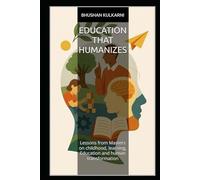 Education That Humanizes: Lessons from Masters on childhood, learning, Education and human transformation (Spirituality - Philosophy - Psychology - Self Help)
