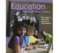 Education Through the Years: How Going to School Has Changed in Living Memory (History in Living Memory)