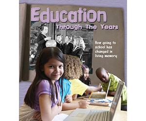Education Through the Years: How Going to School Has Changed in Living Memory (History in Living Memory)