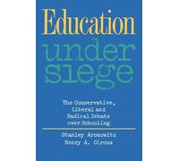 Education Under Siege: The Conservative, Liberal and Radical Debate over Schooling