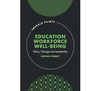 Education Workforce Well-being: Policy, Change and Leadership (Emerald Points)