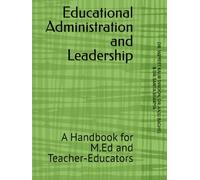 Educational Administration and Leadership: A Handbook for M.Ed and Teacher-Educators