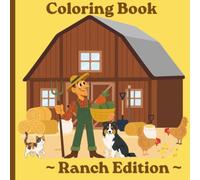 Educational and fun Coloring Book, Ranch Edition: Discover, learn and color things found on a ranch