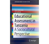 Educational Assessment in Tanzania: A Sociocultural Perspective (SpringerBriefs in Education)