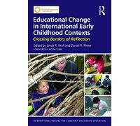 Educational Change in International Early Childhood Contexts: Crossing Borders of Reflection (International Perspectives on Early Childhood Education)
