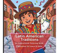 Educational Coloring Book: Latin American Traditions Description and Coloring Pages: 24 Latin American Traditions for kids 4 to 8 years old: Respeto, ... in continental America and the Caribbean