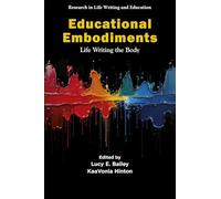 Educational Embodiments: Life Writing the Body (Research in Life Writing and Education)