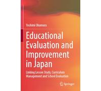 Educational Evaluation and Improvement in Japan: Linking Lesson Study, Curriculum Management and School Evaluation
