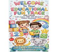 Educational Fun Trace and Color Workbook for Kids Ages 3-5: Learn ABC Letters Numbers Shapes Colors Animals and Early Writing Skills Through Fun ... Activities for Preschool and Kindergarten