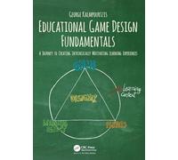 Educational Game Design Fundamentals: A Journey to Creating Intrinsically Motivating Learning Experiences