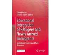 Educational Integration of Refugees and Newly Arrived Immigrants: Institutional Contexts and Their Relevance