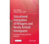 Educational Integration of Refugees and Newly Arrived Immigrants : Institutional Contexts and Their Relevance
