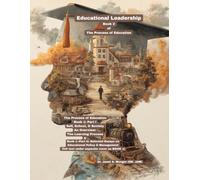 Educational Leadership: Book 2 of The Process of Education (Educational Leadership: School Principals Make a Huge Difference in the Academic Achievement of Students)