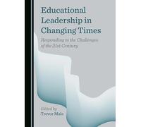 Educational Leadership in Changing Times: Responding to the Challenges of the 21st Century