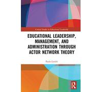 Educational Leadership, Management, and Administration through Actor-Network Theory (Critical Studies in Educational Leadership, Management and Administration)