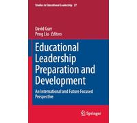 Educational Leadership Preparation and Development: An international and future focused perspective (Studies in Educational Leadership, 27)
