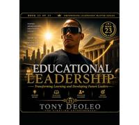 Educational Leadership: Transforming Learning and Developing Future Leaders: 23 (The Empowering Leadership Master Series - 25 Books of Elite Performance and Influence)