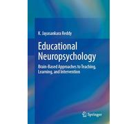 Educational Neuropsychology: Brain-Based Approaches to Teaching, Learning, and Intervention