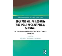 Educational Philosophy and Post-Apocalyptical Survival : An Educational Philosophy and Theory Reader Volume XIV