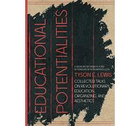 Educational Potentialities: Collected Talks on Revolutionary Education, Aesthetics, and Organization