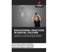 Educational Practices in Digital Culture: AUTHORSHIP, COLLABORATION AND PEDAGOGICAL MEDIATION IN SCHOOL AND ACADEMIC CONTEXTS
