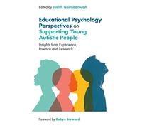 Educational Psychology Perspectives on Supporting Young Autistic People: Insights from Experience, Practice and Research