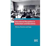 Educational Reception in Rotterdam and Barcelona: Policies, Practices and Gaps (IMISCOE Research)