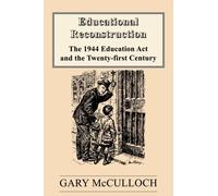Educational Reconstruction : The 1944 Education Act and the Twenty-first Century