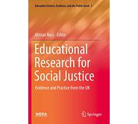 Educational Research for Social Justice: Evidence and Practice from the UK: 1 (Education Science, Evidence, and the Public Good, 1)