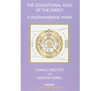 The Educational Role of the Family: A Psychoanalytical Model (Harris Meltzer Trust) (The Harris Meltzer Trust Series)