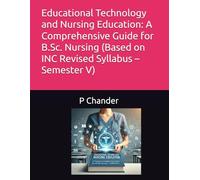 Educational Technology and Nursing Education: A Comprehensive Guide for B.Sc. Nursing (Based on INC Revised Syllabus - Semester V)