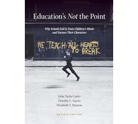 Education's Not the Point: Why Schools Fail to Train Children's Minds and Nurture Their Characters