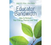 Educator Bandwidth: How to Reclaim Your Energy, Passion, and Time