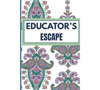 Educator’s Escape Notes: Write It Down & Breathe: 100 Pages for Self-Care & Plans