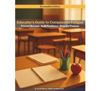 Educator’s Guide to Compassion Fatigue (Accessible Edition): A Teacher Self-Care Workbook to Prevent Burnout, Build Resilience, and Reignite Purpose