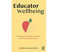 Educator Wellbeing: Practical Solutions to Reset, Recharge and Recover