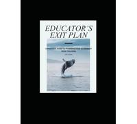 Educators Exit Plan: A practical Guide to your Retirement from Teaching (Teaching & Education)
