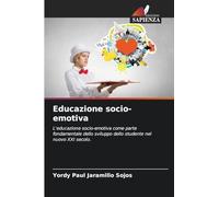 Educazione socio-emotiva: L'educazione socio-emotiva come parte fondamentale dello sviluppo dello studente nel nuovo XXI secolo.